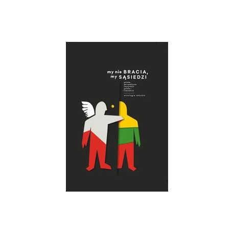 My nie bracia, my sąsiedzi. Polska perspektywa stosunków polsko - litewskich. Antologia tekstów [E-Book] [epub]