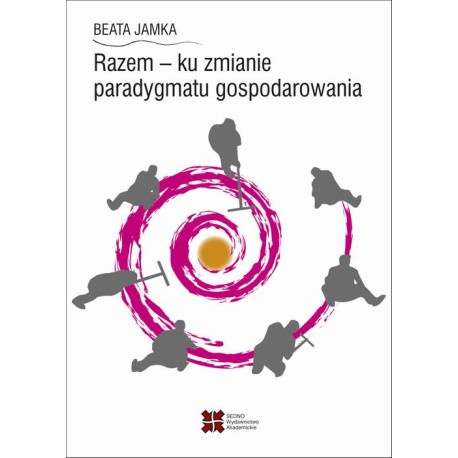 Razem - ku zmianie paradygmatu gospodarowania [E-Book] [pdf]