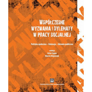 Współczesne wyzwania i dylematy w pracy socjalnej. Polityka społeczna - Edukacja - Zdrowie publiczne [E-Book] [pdf]