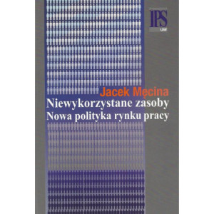 Niewykorzystane zasoby Nowa polityka rynku pracy [E-Book] [pdf]