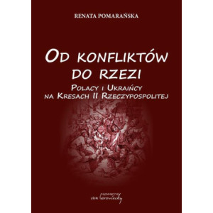 Od konfliktów do rzezi. Polacy i Ukraińcy na Kresach Rzeczpospolitej [E-Book] [pdf]