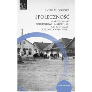 Społeczność małych miast południowej Małopolski od końca XVI do końca XVIII wieku [E-Book] [mobi]