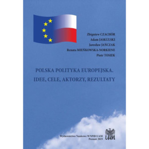 POLSKA POLITYKA EUROPEJSKA. IDEE, CELE, AKTORZY, REZULTATY [E-Book] [pdf]