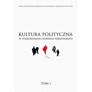 KULTURA POLITYCZNA W POSZUKIWANIU NOWEGO PARADYGMATU tom I [E-Book] [pdf]