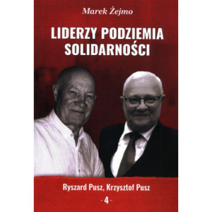 Liderzy Podziemia Solidarności. Zeszyt 4. Krzysztof Pusz, Ryszard Pusz [E-Book] [pdf]