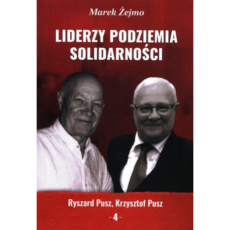 Liderzy Podziemia Solidarności. Zeszyt 4. Krzysztof Pusz, Ryszard Pusz [E-Book] [pdf]