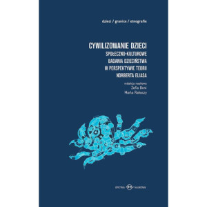 Cywilizowanie dzieci? Społeczno-kulturowe badania dzieciństwa w perspektywie teorii Norberta Eliasa [E-Book] [pdf]