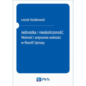 Jednostka i nieskończoność. Wolność i antynomie wolności w filozofii Spinozy [E-Book] [epub]