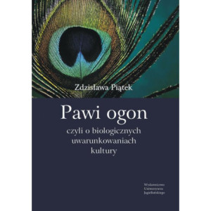 Pawi ogon, czyli o biologicznych uwarunkowaniach kultury [E-Book] [pdf]