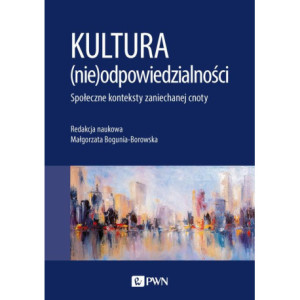 Kultura (nie)odpowiedzialności. Społeczne konteksty zaniechanej cnoty [E-Book] [mobi]