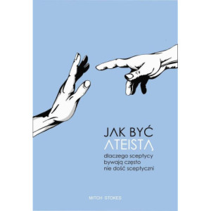 Jak być ateistą. Dlaczego sceptycy bywają często nie dość sceptyczni [E-Book] [epub]