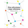 Etos altruizmu i jego odmiany [E-Book] [pdf]