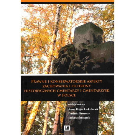 Prawne i konserwatorskie aspekty zachowania i ochrony historycznych cmentarzy i cmentarzysk w Polsce [E-Book] [pdf]