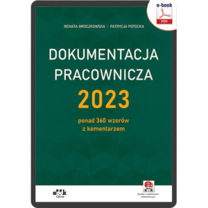 Dokumentacja pracownicza 2023 – ponad 360 wzorów z komentarzem (e-book z suplementem elektronicznym) [E-Book] [pdf]