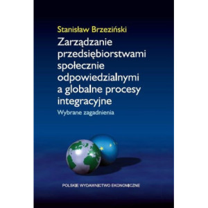 Zarządzanie przedsiębiorstwami społecznie odpowiedzialnymi a globalne procesy integracyjne [E-Book] [pdf]